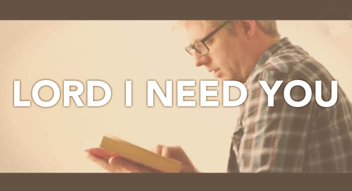 Lord I Need You By Matt Maher