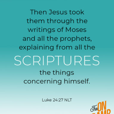 Luke 24:27 NLT Then Jesus took them through the writings of Moses and all the prophets, explaining from all the Scriptures the things concerning himself.